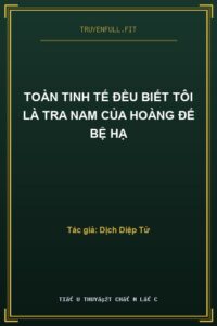 Toàn Tinh Tế Đều Biết Tôi Là Tra Nam Của Hoàng Đế Bệ Hạ
