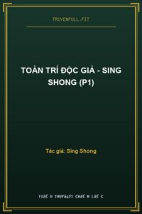 Toàn Trí Độc Giả – Sing Shong (P1)