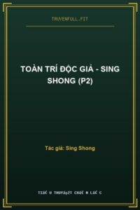 Toàn Trí Độc Giả – Sing Shong (P2)
