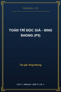 Toàn Trí Độc Giả – Sing Shong (P3)