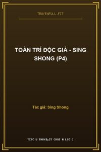 Toàn Trí Độc Giả – Sing Shong (P4)