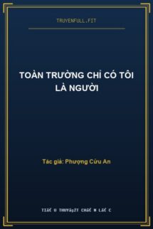 Toàn Trường Chỉ Có Tôi Là Người