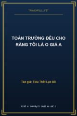 Toàn Trường Đều Cho Rằng Tôi Là O Giả A