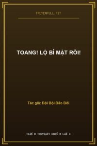 Toang! Lộ Bí Mật Rồi!