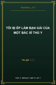 Tôi Bị Ép Làm Bạn Gái Của Một Bác Sĩ Thú Y