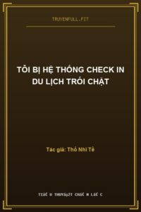 Tôi Bị Hệ Thống Check In Du Lịch Trói Chặt