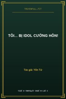 Tôi… Bị Idol Cưỡng Hôn!