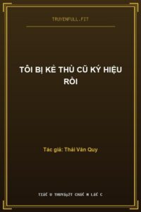 Tôi Bị Kẻ Thù Cũ Ký Hiệu Rồi