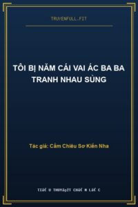 Tôi Bị Năm Cái Vai Ác Ba Ba Tranh Nhau Sủng