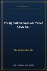 Tôi Bị Omega Vạn Người Mê Đánh Dấu