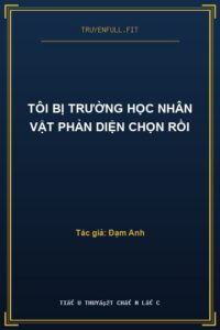 Tôi Bị Trường Học Nhân Vật Phản Diện Chọn Rồi
