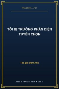 Tôi Bị Trường Phản Diện Tuyển Chọn