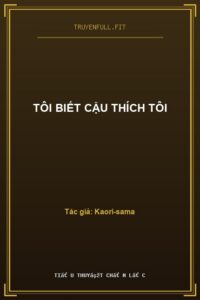 Tôi Biết Cậu Thích Tôi