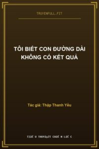 Tôi Biết Con Đường Dài Không Có Kết Quả