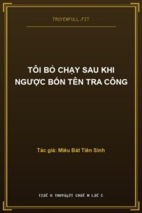 Tôi Bỏ Chạy Sau Khi Ngược Bốn Tên Tra Công