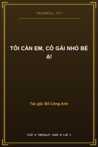 Tôi Cần Em, Cô Gái Nhỏ Bé Ạ!