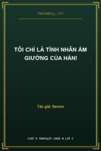 Tôi Chỉ Là Tình Nhân Ấm Giường Của Hắn!