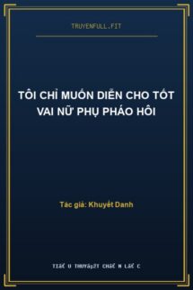 Tôi Chỉ Muốn Diễn Cho Tốt Vai Nữ Phụ Pháo Hôi