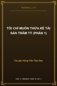 Tôi Chỉ Muốn Thừa Kế Tài Sản Trăm Tỷ (Phần 1)