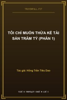Tôi Chỉ Muốn Thừa Kế Tài Sản Trăm Tỷ (Phần 1)