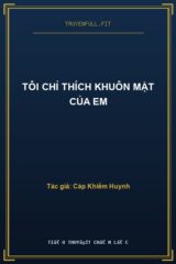 Tôi Chỉ Thích Khuôn Mặt Của Em