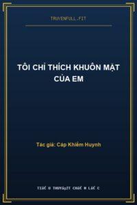 Tôi Chỉ Thích Khuôn Mặt Của Em