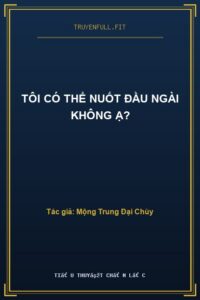 Tôi Có Thể Nuốt Đầu Ngài Không Ạ?