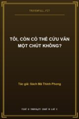 Tôi, Còn Có Thể Cứu Vãn Một Chút Không?