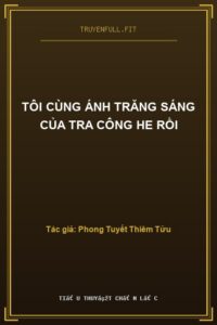 Tôi Cùng Ánh Trăng Sáng Của Tra Công He Rồi