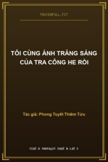 Tôi Cùng Ánh Trăng Sáng Của Tra Công He Rồi