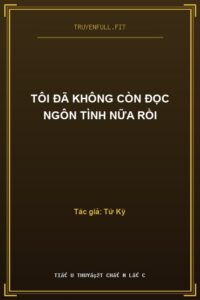 Tôi Đã Không Còn Đọc Ngôn Tình Nữa Rồi