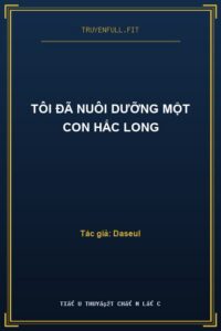 Tôi Đã Nuôi Dưỡng Một Con Hắc Long