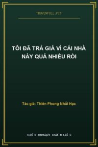 Tôi Đã Trả Giá Vì Cái Nhà Này Quá Nhiều Rồi