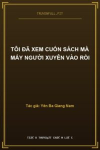 Tôi Đã Xem Cuốn Sách Mà Mấy Người Xuyên Vào Rồi