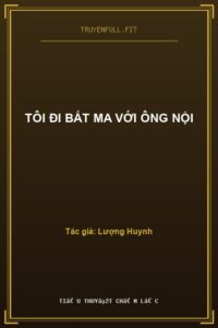 Tôi Đi Bắt Ma Với Ông Nội