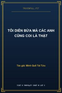 Tôi Diễn Bừa Mà Các Anh Cũng Coi Là Thật