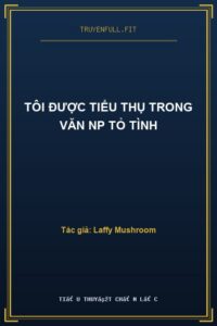 Tôi Được Tiểu Thụ Trong Văn NP Tỏ Tình
