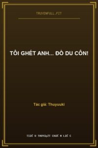 Tôi Ghét Anh… Đồ Du Côn!