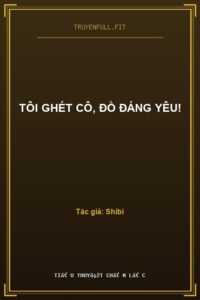 Tôi Ghét Cô, Đồ Đáng Yêu!