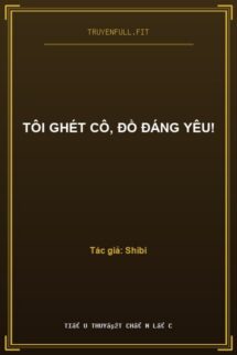 Tôi Ghét Cô, Đồ Đáng Yêu!