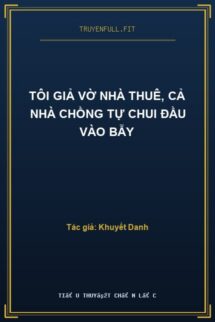 Tôi Giả Vờ Nhà Thuê, Cả Nhà Chồng Tự Chui Đầu Vào Bẫy
