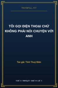 Tôi Gọi Điện Thoại Chứ Không Phải Nói Chuyện Với Anh