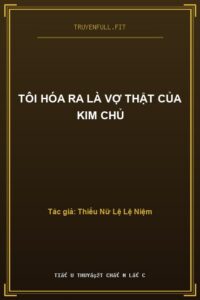 Tôi Hóa Ra Là Vợ Thật Của Kim Chủ