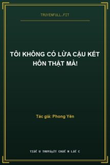 Tôi Không Có Lừa Cậu Kết Hôn Thật Mà!