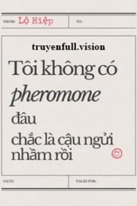 Tôi Không Có Pheromone Đâu, Chắc Là Cậu Ngửi Nhầm Rồi