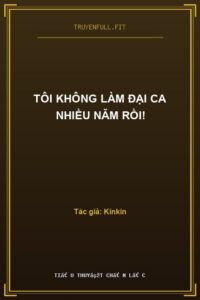 Tôi Không Làm Đại Ca Nhiều Năm Rồi!