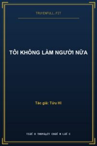 Tôi Không Làm Người Nữa