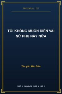 Tôi Không Muốn Diễn Vai Nữ Phụ Này Nữa