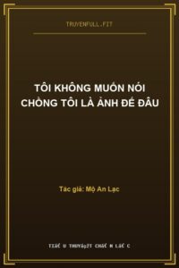 Tôi Không Muốn Nói Chồng Tôi Là Ảnh Đế Đâu