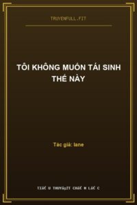 Tôi Không Muốn Tái Sinh Thế Này
